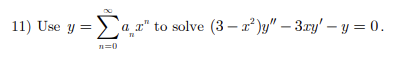 11) Use \( y=\sum_{n=0}^{\infty} a_{n} x^{n} \) to solve \( \left(3-x^{2}\right) y^{\prime \prime}-3 x y^{\prime}-y=0 \).