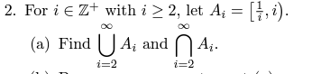 2. For i∈Z+with i≥2, let Ai=[i1,i). (a) Find ⋃i=2∞Ai | Chegg.com