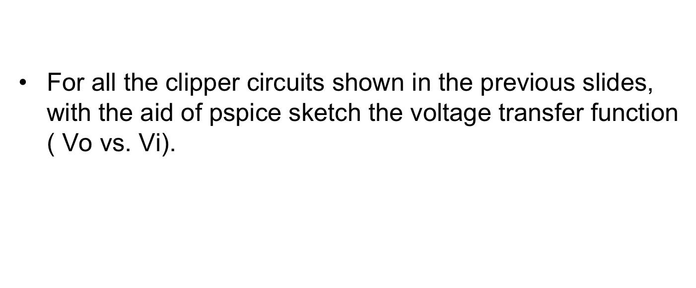 Solved For All The Clipper Circuits Shown In The Previous | Chegg.com