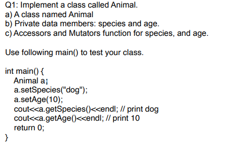 Solved Q1: Implement a class called Animal. a) A class named | Chegg.com