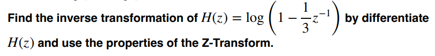 Solved Find the inverse transformation of H(z)=log(1−31z−1) | Chegg.com