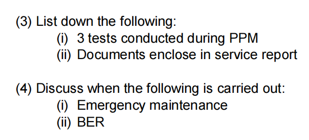 (3) List down the following: (i) 3 tests conducted during PPM (ii) Documents enclose in service report (4) Discuss when the f