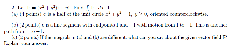 Solved 2. Let F=(x2+y2)i+yj. Find ∫cF⋅ds, if (a) (4 points) | Chegg.com