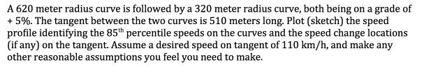 Solved A 620 meter radius curve is followed by a 320 meter | Chegg.com
