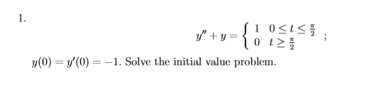 Solved 1. y"+y= {o isto y(0)=(0) = -1. Solve the initial | Chegg.com