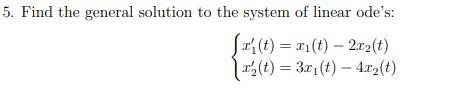 Solved 5. Find the general solution to the system of linear | Chegg.com
