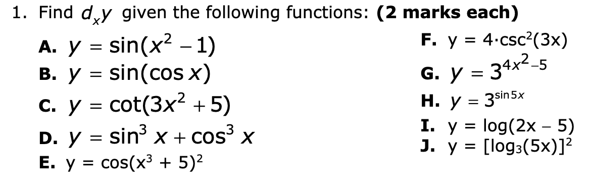 1. Find \( d_{x} y \) given the following functions: (2 marks each) A. \( y=\sin \left(x^{2}-1\right) \) F. \( y=4 \cdot \csc