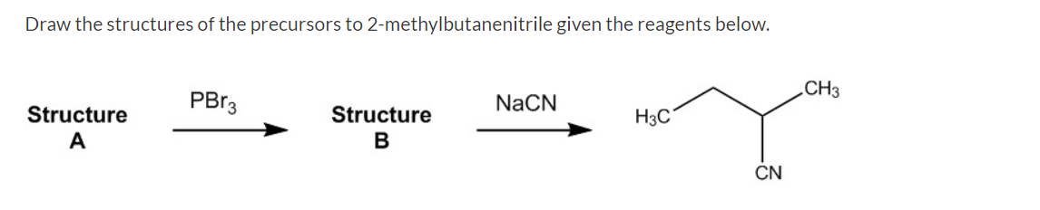 Draw the structures of the precursors to 2-methylbutanenitrile given the reagents below.