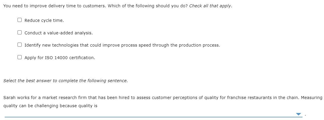 You need to improve delivery time to customers. Which of the following should you do? Check all that apply.
O Reduce cycle ti