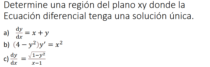 Determine una región del plano xy donde la Ecuación diferencial tenga una solución única. a) \( \frac{\mathrm{d} y}{\mathrm{~