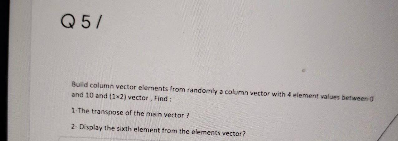 Solved Q5/ Build column vector elements from randomly a | Chegg.com