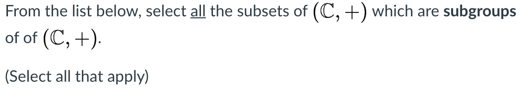 Solved From The List Below, Select All The Subsets Of (C, +) | Chegg.com