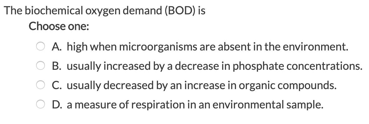 Solved The biochemical oxygen demand (BOD) is Choose one: O | Chegg.com