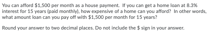 Solved You can afford $1,500 per month as a house payment. | Chegg.com