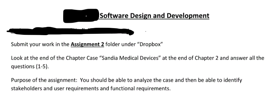 Software Design and Development Submit your work in the Assignment 2 folder under Dropbox Look at the end of the Chapter Ca