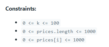 Constraints:
- \( 0<=k<=100 \)
- \( 0<= \) prices. length \( <=1000 \)
- \( 0<=\operatorname{prices}[i]<=1000 \)