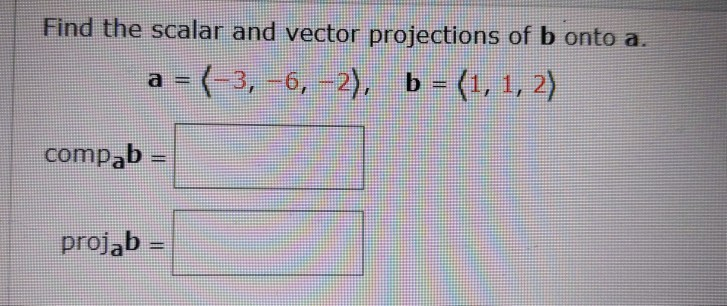 Solved Find the scalar and vector projections of b onto a. a | Chegg.com