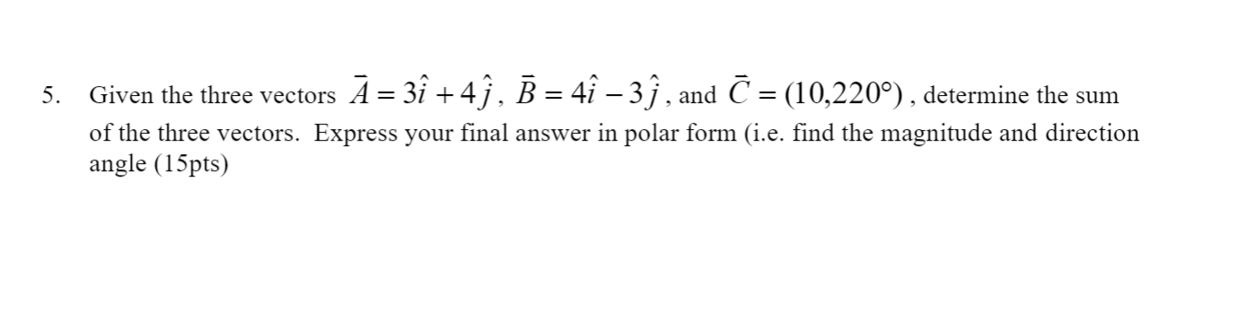 Solved 5. Given the three vectors Ā= 3î +4ị, B = 4 – 3 , and | Chegg.com