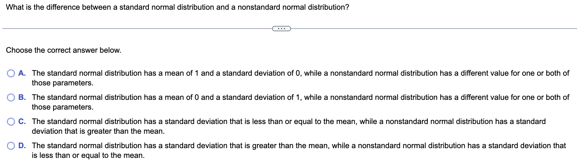 What is the difference between a standard normal distribution and a nonstandard normal distribution?
Choose the correct answe