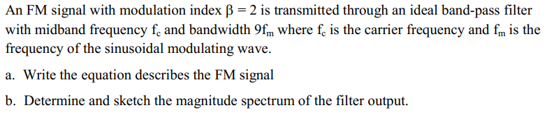 Solved An FM signal with modulation index β=2 is transmitted | Chegg.com