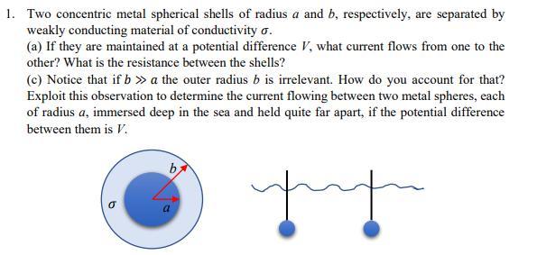 Solved 1. Two Concentric Metal Spherical Shells Of Radius A | Chegg.com