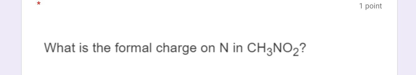 Solved 1 Point What Is The Formal Charge On N In CH3NO2 Chegg