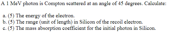 Solved A 1MeV photon is Compton scattered at an angle of 45 | Chegg.com