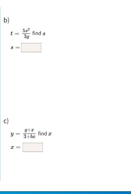 \( t=\frac{5 s^{2}}{3 g} \mathrm{fin} \) \[ s= \] \[ y=\frac{g+x}{3+b x} \]