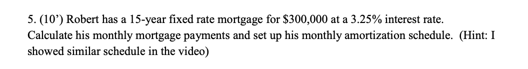 Solved 5. (10') Robert has a 15 -year fixed rate mortgage | Chegg.com