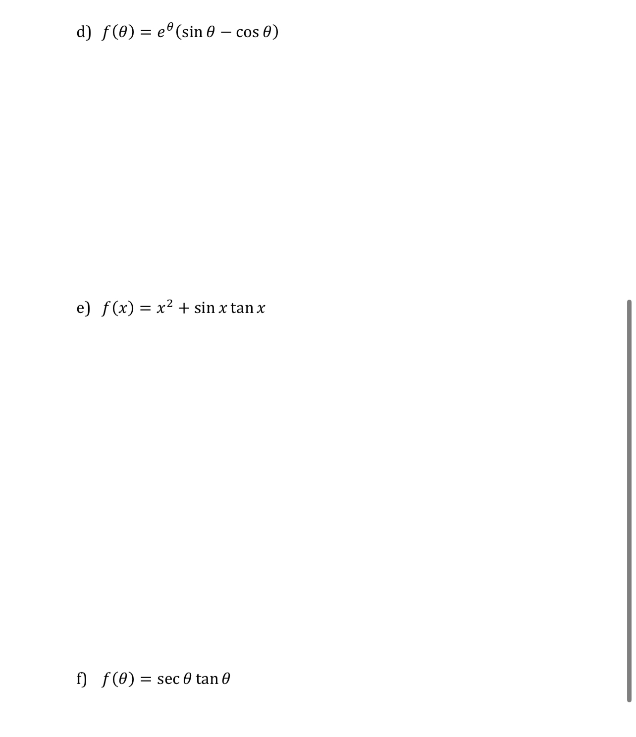 \( f(\theta)=e^{\theta}(\sin \theta-\cos \theta) \) \( f(x)=x^{2}+\sin x \tan x \) \( f(\theta)=\sec \theta \tan \theta \)