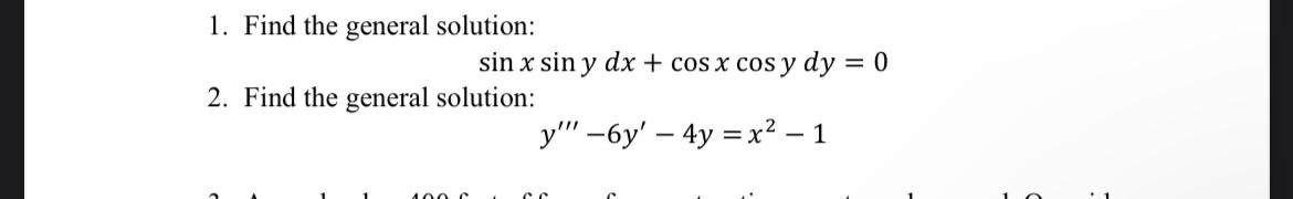 1. Find the general solution: \[ \sin x \sin y d x+\cos x \cos y d y=0 \] 2. Find the general solution: \[ y^{\prime \prime \