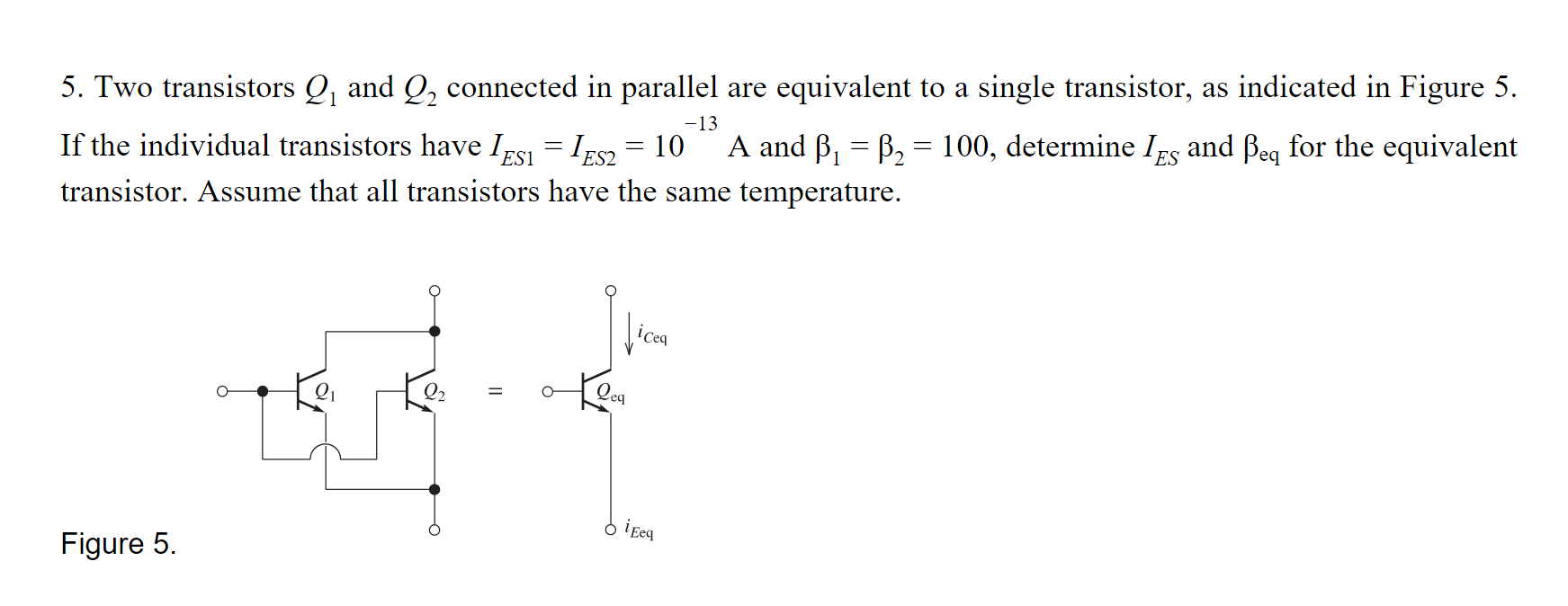 Solved 5. Two transistors Q and Q, connected in parallel are