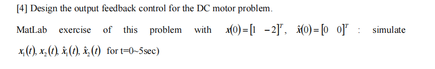 Solved [4] Design the output feedback control for the DC | Chegg.com
