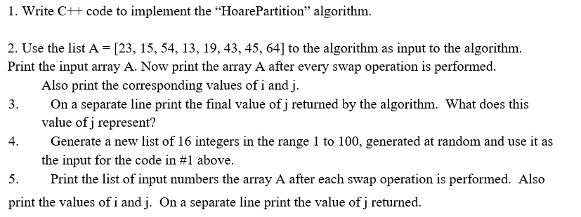 1. Write C++ code to implement the HoarePartition algorithm.
2. Use the list A = [23, 15, 54, 13, 19, 43, 45, 64] to the al