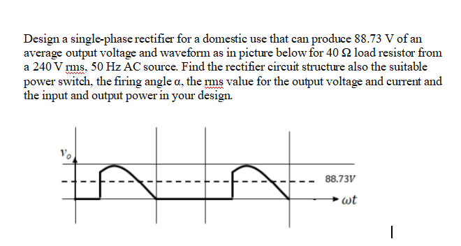 Solved Design a single-phase rectifier for a domestic use | Chegg.com