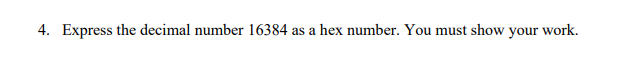 Solved 4. Express the decimal number 16384 as a hex number. | Chegg.com