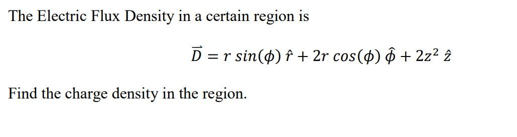 Solved The Electric Flux Density in a certain region is | Chegg.com
