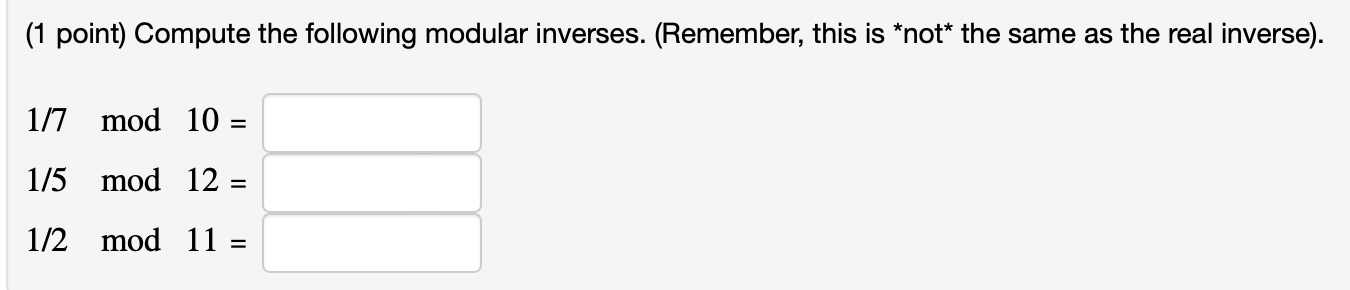 Solved ( 1 point) Compute the following modular inverses. | Chegg.com