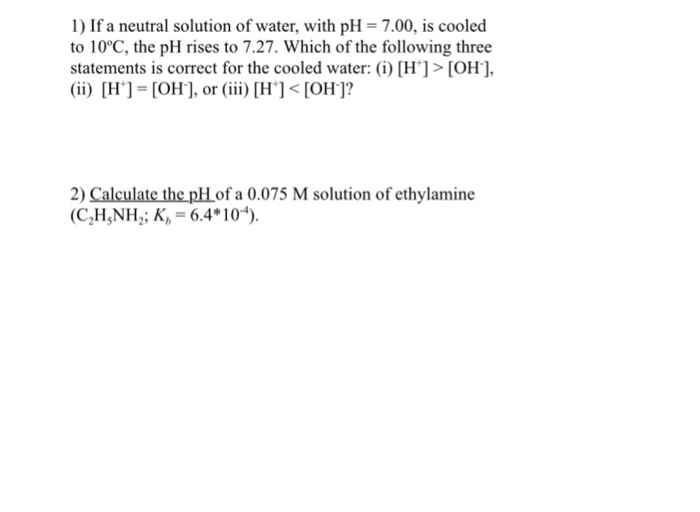 Solved If a neutral solution of water, with pH = 7.00, is