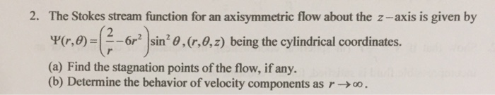 Solved 2. The Stokes stream function for an axisymmetric | Chegg.com