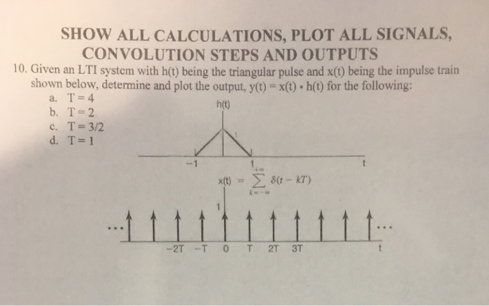 Solved SHOW ALL CALCULATIONS, PLOT ALL SIGNALS, CONVOLUTION | Chegg.com