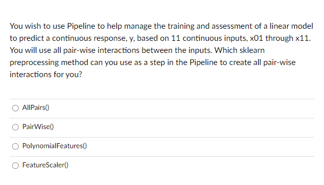 Solved You wish to use Pipeline to help manage the training | Chegg.com