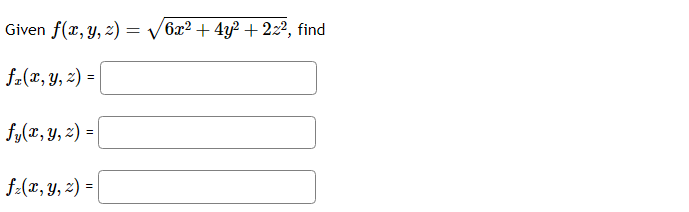 Given \( f(x, y, z)=\sqrt{6 x^{2}+4 y^{2}+2 z^{2}} \), \[ f_{x}(x, y, z)= \] \[ f_{y}(x, y, z)= \] \[ f_{z}(x, y, z)= \]