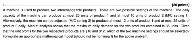 1. - [20 points) A machine is used to produce two interchangeable products. There are two possible settings of the machine: T