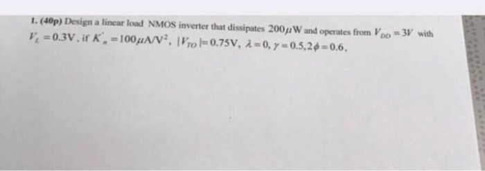 Solved 1. (40p) Design a linear load NMOS inverter that | Chegg.com