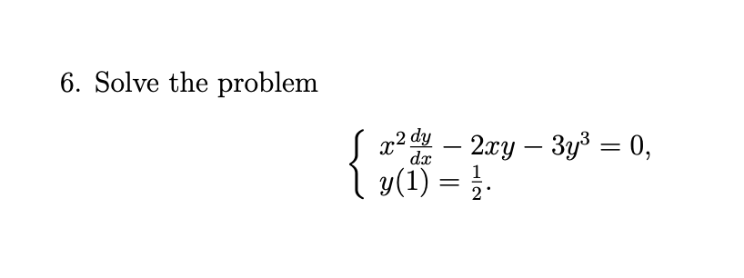 Solved 6. Solve the problem x2 dy – 2xy – 3y3 = 0, y(1) = 1 | Chegg.com