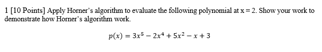 Solved 1 [10 Points] Apply Horner's algorithm to evaluate | Chegg.com