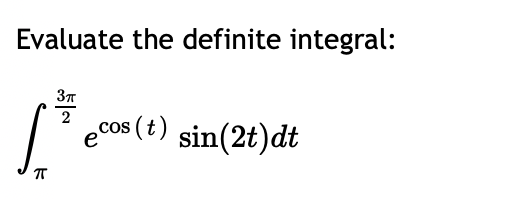 Solved Evaluate the definite integral: ∫π23πecos(t)sin(2t)dt | Chegg.com