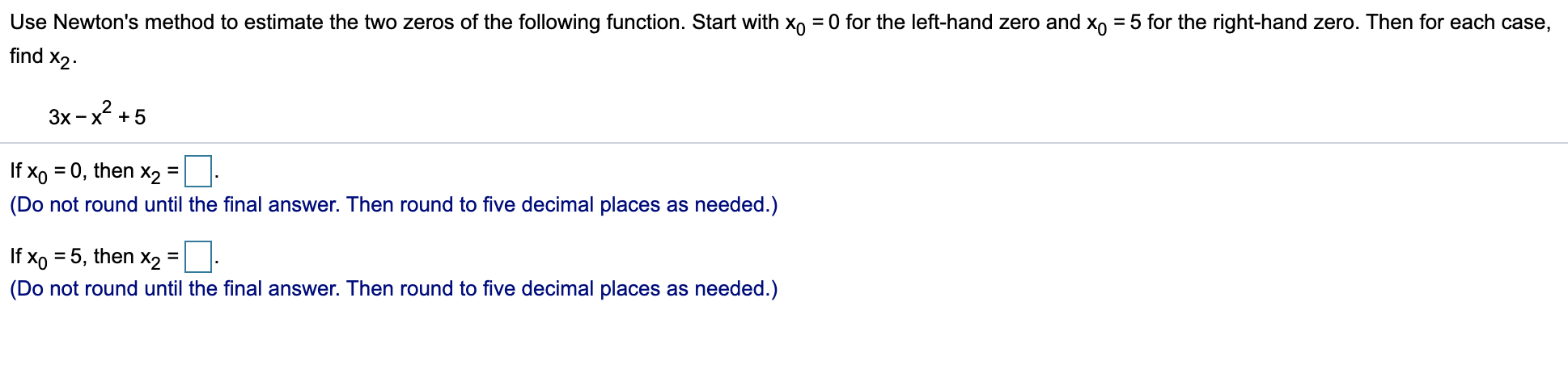 Solved Use Newton's method to estimate the two zeros of the | Chegg.com