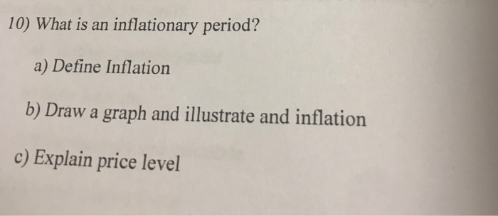 Solved 10) What is an inflationary period a) Define | Chegg.com